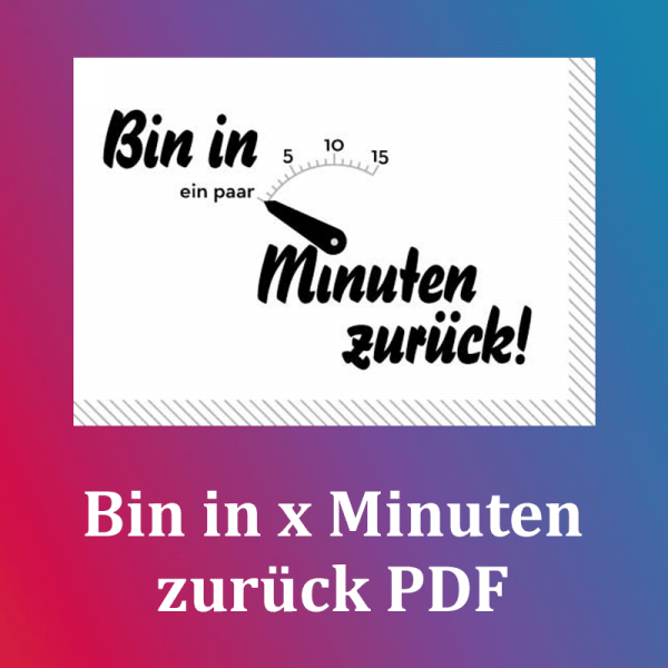 "Bin in x Minuten zurück!" - Schilder